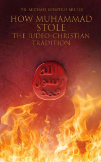 Dr. Michael Ignatius Muluk — How Muhammad Stole the Judeo-Christian Tradition (Book 1)