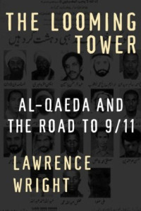 Lawrence Wright — The Looming Tower: Al-Qaeda and the Road to 9 11