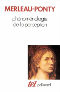 Maurice Merleau-Ponty — Phenomenologie de la perception