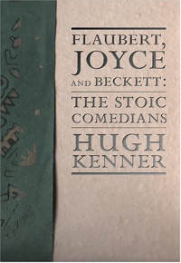 Hugh Kenner, Guy Davenport — Flaubert, Joyce and Beckett: The Stoic Comedians