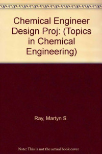 Martyn S. Ray, David W. Johnston — Chemical Engineer Design Project