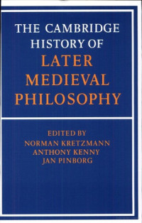 Norman Kretzmann, Anthony Kenny, Jan Pinborg, Eleonore Stump — The Cambridge History of Later Medieval Philosophy: From the Rediscovery of Aristotle to the Disintegration of Scholasticism, 1100-1600