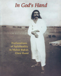 Meher Baba — In God's Hand: Explanations of Spirituality in Meher Baba's Own Hand
