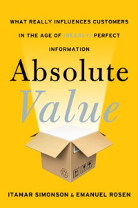 Itamar Simonson, Emanuel Rosen — Absolute Value: What Really Influences Customers in the Age of