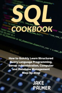 SQL Cookbook : How to Quickly Learn Structured Query Language ...