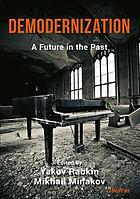 Yakov Rabkin, Mikhail Minakov — Demodernization : A Future in the Past