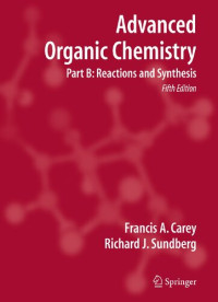 Francis A. Carey; Richard J. Sundberg — Advanced Organic Chemistry: Part B: Reaction and Synthesis