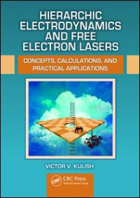 Victor V. Kulish (Author) — Hierarchic Electrodynamics and Free Electron Lasers: Concepts, Calculations, and Practical Applications