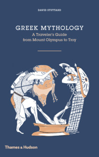 Stuttard, David;Watkins, Lis — Greek Mythology: a Traveller's Guide from Mount Olympus to Troy