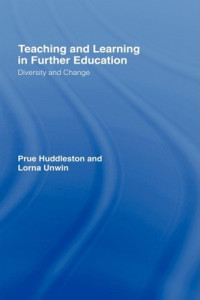 Prue Huddleston, Lorna Unwin — Teaching and Learning in Further Education: Diversity and Change