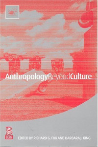 Richard G. Fox, Barbara J. King — Anthropology Beyond Culture