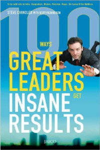 Steve Chandler, Scott Richardson — 100 ways Great Leaders get Insane Results