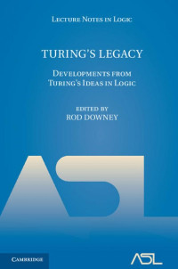 Downey, Rodney G  (eds.) — Turing's legacy: Developments from Turing's ideas in logic