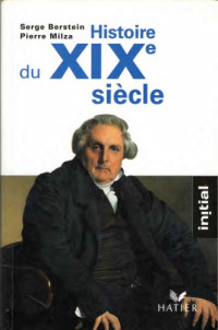 Serge Berstein, Pierre Milza — Histoire du XIXe siècle