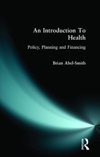 Brian Abel-Smith — An Introduction To Health: Policy, Planning and Financing