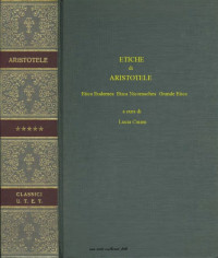Aristotele, a cura di Lucia Caiani — Etiche. Etica Eudemea. Etica Nicomachea. Grande Etica