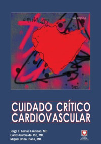 Jorge E. Lemus Lanziano, Carlos García del Río y Miguel Urina Triana, editores — Cuidado crítico cardiovascular