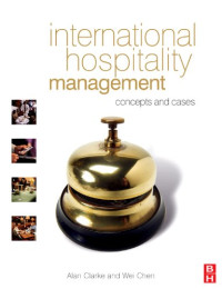 Alan Clarke, Wei Chen — International Hospitality Management: concepts and cases