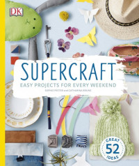 Sophie Pester, Catharina Bruns — Supercraft: Easy Projects for Every Weekend