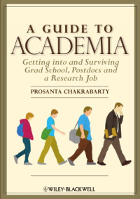 Prosanta Chakrabarty — A Guide to Academia: Getting into and Surviving Grad School, Postdocs, and a Research Job