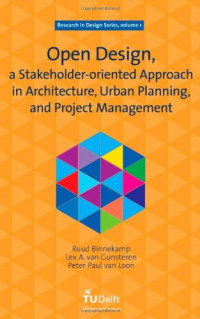R. Binnekamp, L.A. Van Gunsteren and P.-P. Van Loon — Open Design, a Stakeholder-oriented Approach in Architecture, Urban Planning, and Project Management: Volume 1 Research in Design Series