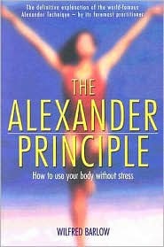 Wilfred Barlow — The Alexander Principle: How to Use Your Body Without Stress (Alexander Technique)