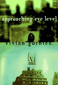 Gornick, Vivian — Approaching eye level