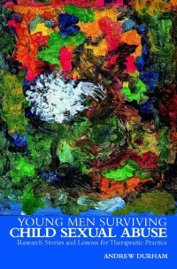 Andrew Durham — Young Men Surviving Child Sexual Abuse - Research Stories and Lessons for Therapeutic Practice (Wiley Child Protection, Policy Series)