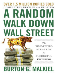 Burton G. Malkiel — A Random Walk Down Wall Street : The Time-Tested Strategy for Successful Investing