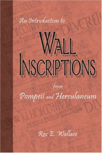 Rex E. Wallace — An Introduction to Wall Inscriptions from Pompeii and Herculaneum