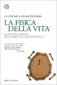 Jim Al-Khalili, Johnjoe McFadden — La fisica della vita. La nuova scienza della biologia quantistica