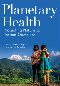 Samuel Myers — Planetary Health: Protecting Nature to Protect Ourselves