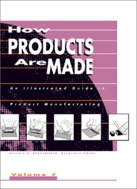 Deirdre Blanchfield, Christine B. Jeryan — How Products Are Made: An Illustrated Guide to Product Manufacturing Volume 7