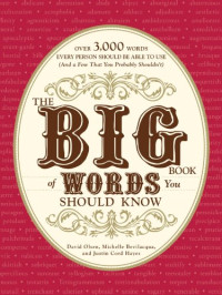 Olsen David; Bevilacqua Michelle; Hayes Justin Cord — The Big Book of Words You Should Know - Over 3,000 Words Every Person Should be Able to Use and a Few That You Probably Shouldn't