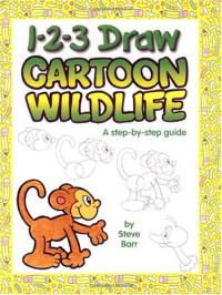 Steve Barr — 1-2-3 Draw Cartoon Wildlife: A step-by-step guide