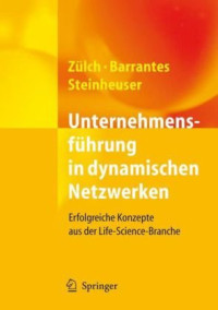 Joachim Zulch, Luis Barrantes, Sylvia Steinheuser — Unternehmensfuhrung in dynamischen Netzwerken: Erfolgreiche Konzepte aus der Life-Science-Branche