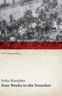 Fritz Kreisler — Four Weeks in the Trenches: The War Story of a Violinist (WWI Centenary Series)