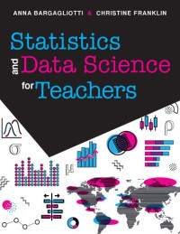 Anna Bargagliotti; Christine Franklin — Statistics and Data Science for Teachers