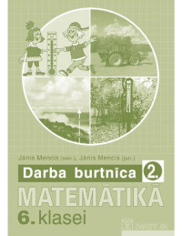 J. Mencis (sen.), J. Mencis (jun.) — MATEMĀTIKA 6. KLASEI. Darba burtnīca. 2. daļa