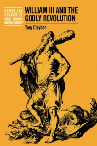Tony Claydon — William III and the Godly Revolution