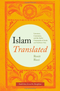 Ronit Ricci — Islam Translated: Literature, Conversion, and the Arabic Cosmopolis of South and Southeast Asia