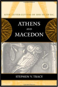 Stephen V. Tracy — Athens and Macedon: Attic Letter-Cutters of 300 to 229 B.C. (Hellenistic Culture and Society)
