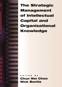 Chun Wei Choo, Nick Bontis — The Strategic Management of Intellectual Capital and Organizational Knowledge