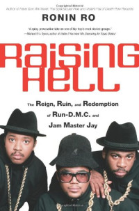 Ronin Ro — Raising Hell: The Reign, Ruin, and Redemption of Run-D.M.C. and Jam Master Jay