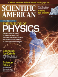 Various — The Future of Physics: Hidden natural laws? Unseen dimensions? Two new particle colliders will search for answers at unimaginable energies - Scientific American (02.2008)