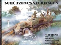 Horst Scheibert, This book covers the primary armored fighting vehicle of the Panzer-Grenadiers, the SchÃ¼tzenpanzerwagen. — Schutzenpanzerwagen