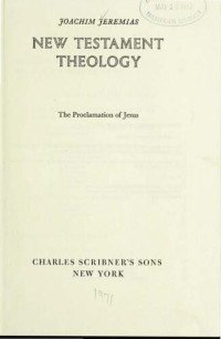 Joachim Jeremias — New Testament theology : [volume one, the proclamation of Jesus]