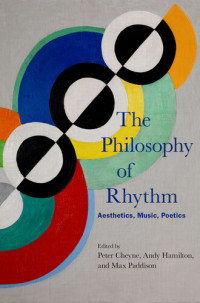 Peter Cheyne, Andy Hamilton, Max Paddison — The Philosophy of Rhythm: Aesthetics, Music, Poetics