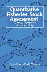Ray Hilborn, Carl J. Walters (auth.) — Quantitative Fisheries Stock Assessment: Choice, Dynamics and Uncertainty