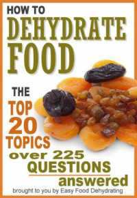 Gast, Susan — How to Dehydrate Food... Top 20 Topics ...over 225 Questions Answered